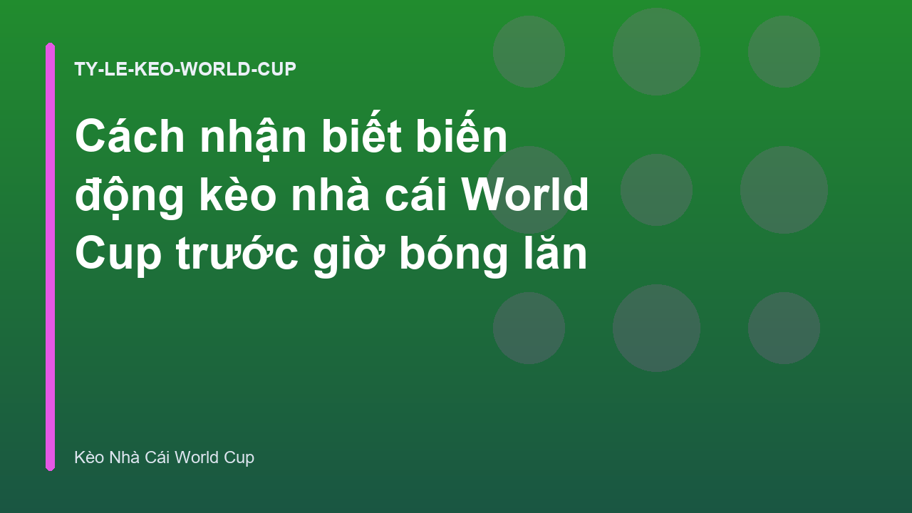 Read more about the article Cách nhận biết biến động kèo nhà cái World Cup trước giờ bóng lăn