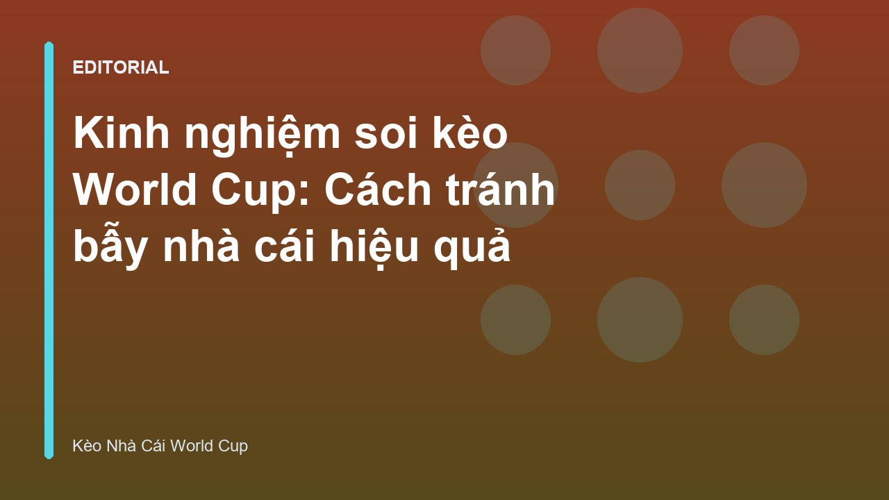 Kinh nghiệm soi kèo World Cup an toàn