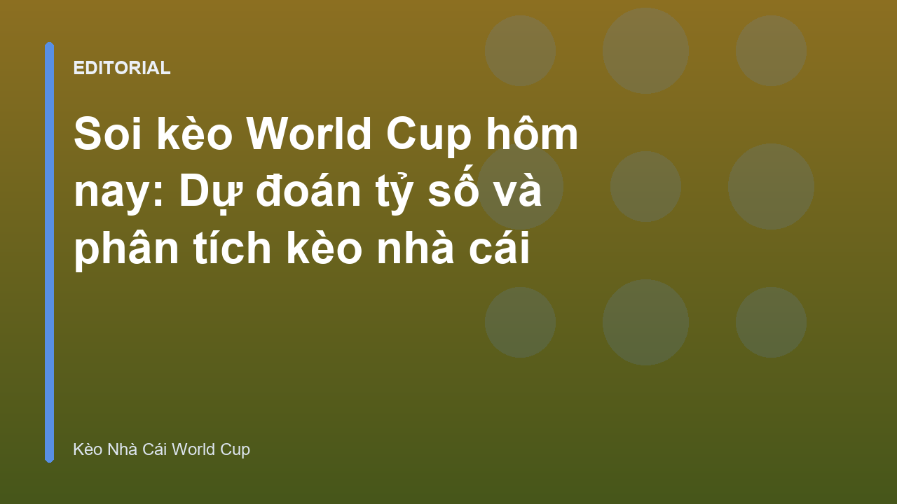 Chuyên gia phân tích soi kèo World Cup hôm nay